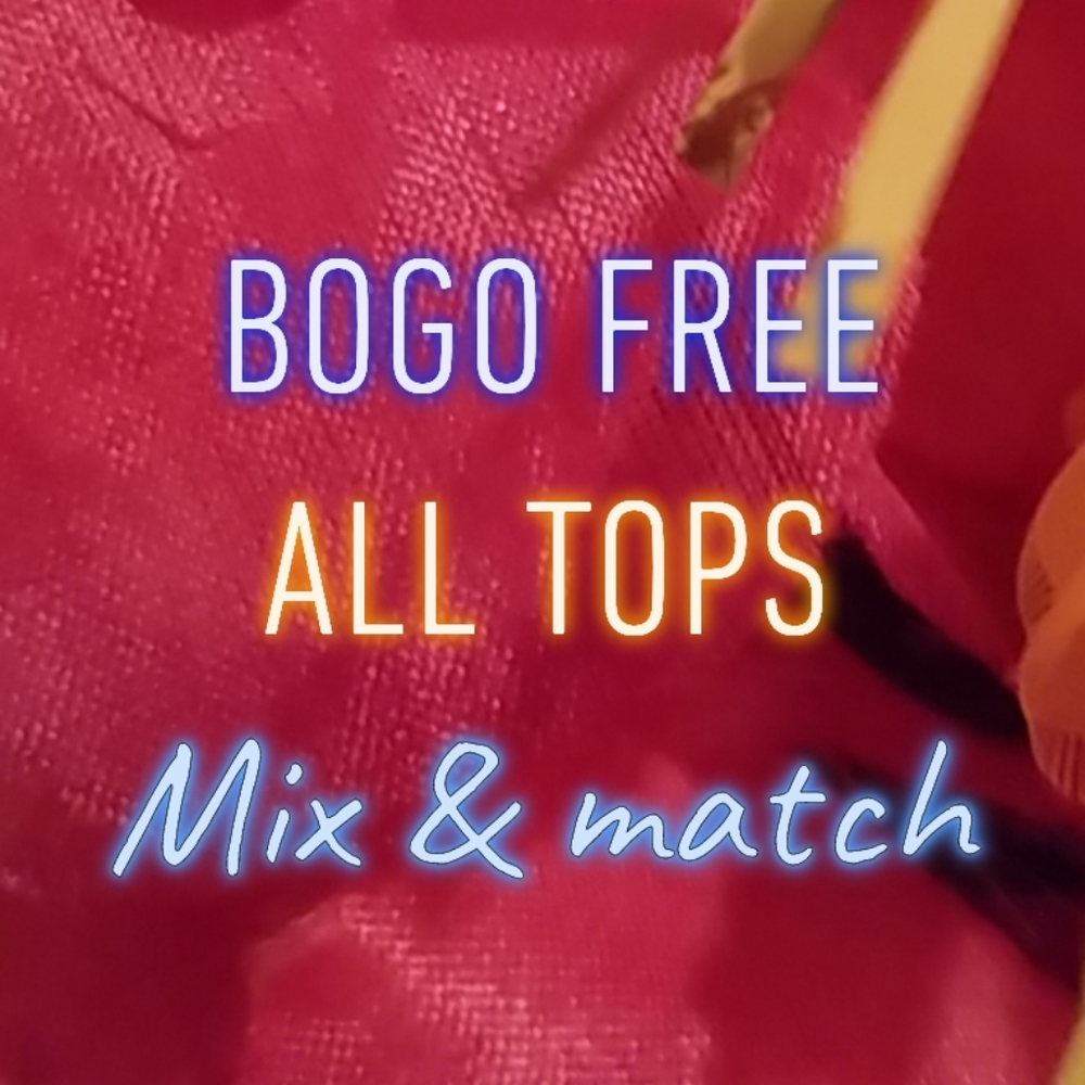 BOGO FREE ALL TOPS